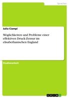 Julia Ciampi - Möglichkeiten und Probleme einer effektiven Druck-Zensur im elisabethanischen England