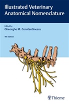 Oskar Schaller, Gheorghe M. Constantinescu, Gheorgh M Constantinescu, Gheorghe M Constantinescu - Illustrated Veterinary Anatomical Nomenclature