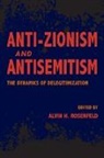 Alvin Rosenfeld, Alvin H. Rosenfeld, Alvin Rosenfeld, Alvin H Rosenfeld, Alvin H. Rosenfeld - Anti-Zionism and Antisemitism