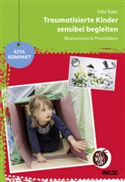 Udo Baer, Udo (Dr.) Baer - Traumatisierte Kinder sensibel begleiten