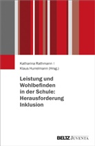 Hurrelmann, Hurrelmann, Klaus Hurrelmann, Katharin Rathmann, Katharina Rathmann - Leistung und Wohlbefinden in der Schule: Herausforderung Inklusion