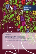 Xiaoling Ke - Dancing with shackles: