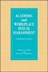Richard B Barickman, Richard B. Barickman, Michele A Paludi, Michele A. Paludi - Academic and Workplace Sexual Harassment
