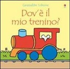 Fiona Watt, Rachel Wells - Dov'è il mio trenino?