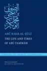 Al-&amp;, Ab&amp; Bakr Al-&amp;7778;&amp;363;l&amp;299;, Abu Bakr Al-Suli, Abu Bakr/ Gruendler Al-suli - The Life and Times of Abu Tammam