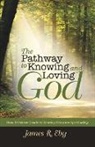 James R. Eby - The Pathway to Knowing and Loving God