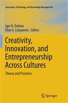 Elias G. Carayannis, Igor N. Dubina, G Carayannis, G Carayannis, Igo N Dubina, Igor N Dubina - Creativity, Innovation, and Entrepreneurship Across Cultures