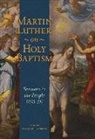 Martin Luther, Benjamin Mayes - Luther on Baptism