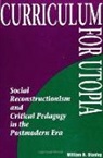 William B Stanley, William B. Stanley - Curriculum for Utopia
