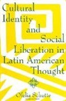 Ofelia Schutte - Cultural Identity and Social Liberation in Latin American Thought