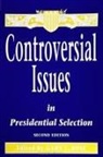 Gary L. Rose - Controversial Issues in Presidential Selection: Second Edition