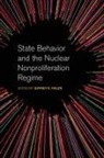 Jeffrey R. Fields, Jeffrey Fields, Jeffrey R. Fields - State Behavior and the Nuclear Nonproliferation Regime