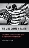 Eddie Glaude, Eddie S. Glaude, Eddie S. Glaude Jr., Mitchell Reddish - Uncommon Faith