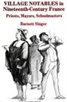 Barnett Singer - Village Notables in Nineteenth-Century France