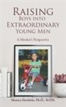 Monica Hawkins M. P. H., Monica Hawkins MPH, Monica Hawkins Mph Phd, Monica Hawkins Ph. D. M. P. H. - Raising Boys into Extraordinary Young Men