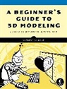 Cameron Coward, Coward Cameron - A Beginner's Guide to 3D Modeling