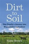 Gabe Brown, Gabe/ White Brown, Courtney White - Dirt to Soil