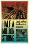 Gina Arnold - Half a Million Strong: Crowds and Power from Woodstock to Coachella