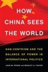 John Friend, John M Friend, John M. Friend, Bradley Thayer, Bradley A Thayer, Bradley A. Thayer... - How China Sees the World