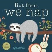 David W. Miles, David W. Miles, David W. Miles - But First, We Nap - A Little Book about Nap Tim