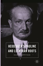 Duane Armitage - Heidegger's Pauline and Lutheran Roots