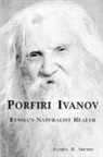 Daniel H. Shubin - Porfiri Ivanov, Russia's Naturalist Healer