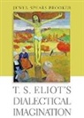 Jewel Spears Brooker, Jewel Spears (Professor Emerita of Litera Brooker, Jewel Spears (Professor Emerita of Literature Brooker, Brooker Jewel Spears - T. S. Eliot''s Dialectical Imagination