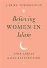 Asma Barlas, Asma Finn Barlas, Asma/ Finn Barlas, David Raeburn Finn - Believing Women in Islam