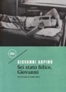 Giovanni Arpino - Sei stato felice, Giovanni