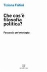 Tiziana Faitini - Che cos'è la filosofia politica? Foucault: un'ontologia