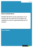 Ramon Sanchez-Iborra - Estudio del efecto de la capa física en el servicio de Voz sobre IP en términos de calidad de servicio experimentada por el usuario