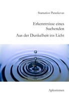 Stamatios Paraskevas - Erkenntnisse eines Suchenden. Aus der Dunkelheit ins Licht.