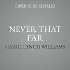 Carol Lynch Williams, Erin Spencer - Never That Far (Audio book)