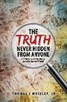 Thomas J. Moseley Jr, Jr. Thomas J. Moseley - The Truth Never Hidden from Anyone and the Times Before, During, and After Our World Today