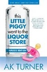 Ak Turner - This Little Piggy Went to the Liquor Store
