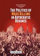 Ore Koren, Bumb Mukherjee, Bumba Mukherjee - The Politics of Mass Killing in Autocratic Regimes