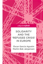 Óscar Garcí Agustín, Óscar García Agustín, Martin Bak Jørgensen, Martin Bak Jørgensen - Solidarity and the 'Refugee Crisis' in Europe