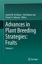 Jameel Al-Khayri, Jameel M. Al-Khayri, S. Mohan Jain, Shri Mohan Jain, Dennis V. Johnson, Shr Mohan Jain... - Advances in Plant Breeding Strategies: Fruits