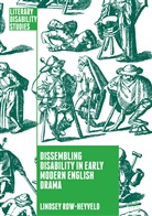 Lindsey Row-Heyveld - Dissembling Disability in Early Modern English Drama