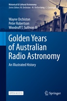 Wayn Orchiston, Wayne Orchiston, Pete Robertson, Peter Robertson, Woodru Sullivan, Woodruff T. Sullivan... - Golden Years of Australian Radio Astronomy; .