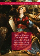 Marina Montesano - Classical Culture and Witchcraft in Medieval and Renaissance Italy