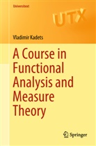 Vladimir Kadets - A Course in Functional Analysis and Measure Theory