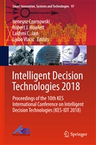 Lakhmi C Jain et al, Ireneusz Czarnowski, Robert J Howlett, Robert J. Howlett, Robert James Howlett, Rober J Howlett... - Intelligent Decision Technologies 2018
