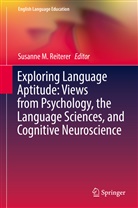 Susann M Reiterer, Susanne M Reiterer, Susanne M. Reiterer - Exploring Language Aptitude: Views from Psychology, the Language Sciences, and Cognitive Neuroscience