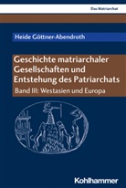 Heide Göttner-Abendroth - Das Matriarchat - III: Geschichte matriarchaler Gesellschaften und Entstehung des Patriarchats. Bd.III