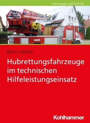 Björ Liedtke, Björn Liedtke, Robert Zindler - Hubrettungsfahrzeuge im technischen Hilfeleistungseinsatz