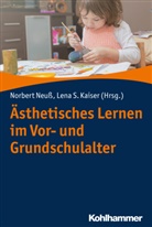 Lena S. Kaiser, Lena Sophie Kaiser, Norber Neuss, Norbert Neuß, Sophie Kaiser, Sophie Kaiser - Ästhetisches Lernen im Vor- und Grundschulalter