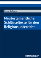 Bernd Kollmann - Neutestamentliche Schlüsseltexte für den Religionsunterricht