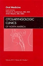 Vincent Eusterman, Arlen Meyers - Oral Medicine, An Issue of Otolaryngologic Clinics