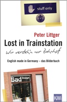 Peter Littger - Lost in Trainstation - wir versteh'n nur Bahnhof